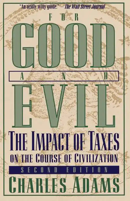 For Good and Evil: The Impact of Taxes on the Course of Civilization - Paperback