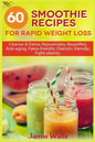 60 Smoothie recipes for Rapid weight loss: Cleanse & Detox; Rejuvenates; Beautifies; Anti-aging; Paleo-friendly; Diabetic-friendly; Fight obesity - Paperback