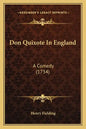 Don Quixote In England: A Comedy (1734) - Paperback