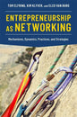 Entrepreneurship as Networking: Mechanisms, Dynamics, Practices, and Strategies - Paperback
