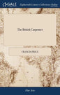 The British Carpenter: Or, a Treatise on Carpentry. Containing the Most Concise and Authentick Rules of That art, ... The Third Edition Enlar - Hardcover