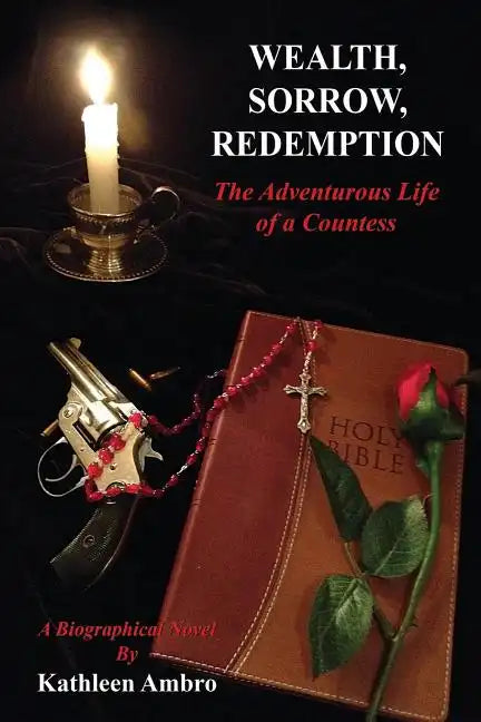 Wealth, Sorrow, Redemption: The Adventurous Life of a Countess - Paperback