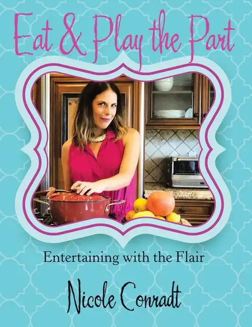 Eat & Play the Part: Entertaining with the Flair - Paperback
