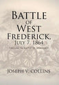 Battle of West Frederick, July 7, 1864: Prelude to Battle Of Monocacy - Hardcover