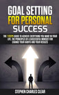 Goal Setting For Personal Success: The 7 Steps Guide to Achieve Everything You Want in Your Life, the Principles of a Successful Mindset for Change Yo - Paperback