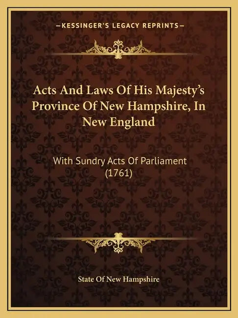 Acts and Laws of His Majesty's Province of New Hampshire, in New England: With Sundry Acts of Parliament (1761) - Paperback