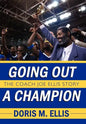 Going Out a Champion: The Coach Joe Ellis Story - Hardcover
