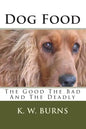 Dog Food: The Good The Bad And The Deadly - Paperback