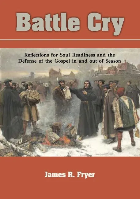 Battle Cry: Reflections for Soul Readiness and the Defense of the Gospel in and out of Season - Paperback