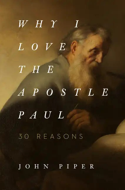 Why I Love the Apostle Paul: 30 Reasons - Paperback