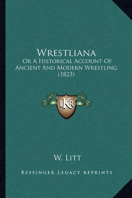 Wrestliana: Or A Historical Account Of Ancient And Modern Wrestling (1823) - Paperback