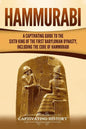 Hammurabi: A Captivating Guide to the Sixth King of the First Babylonian Dynasty, Including the Code of Hammurabi - Paperback