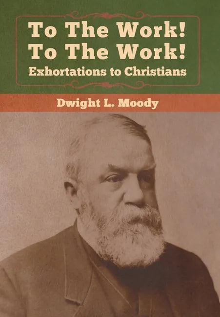 To The Work! To The Work! Exhortations to Christians - Hardcover