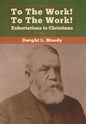 To The Work! To The Work! Exhortations to Christians - Hardcover
