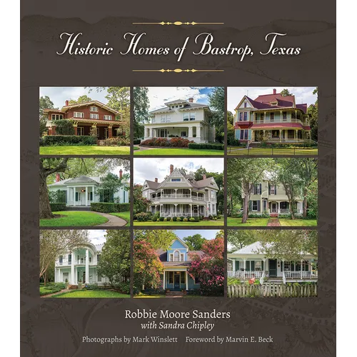 Historic Homes of Bastrop, Texas: Volume 23 - Hardcover