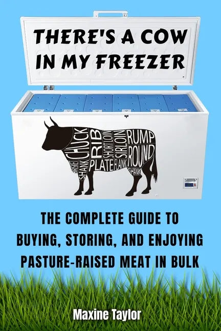 There's a Cow in My Freezer: The Complete Guide to Buying, Storing, and Enjoying Pasture-Raised Meat in Bulk - Paperback
