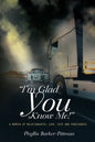 "I'm Glad You Know Me!" A Memoir of Relationships: Love, Fate, and Forgiveness (New Edition) - Paperback