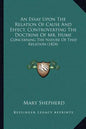 An Essay Upon The Relation Of Cause And Effect, Controverting The Doctrine Of Mr. Hume: Concerning The Nature Of That Relation (1824) - Paperback