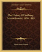 The History Of Sudbury, Massachusetts, 1638-1889 - Paperback
