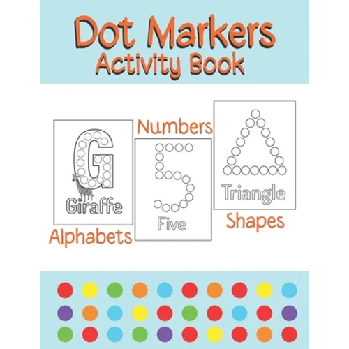 Dot Markers Activity Book Alphabets/Numbers/Shapes: Simple Guided Dots for Children Ages 2-5 - Paperback
