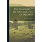 The Geography of the Counties of Ireland - Paperback