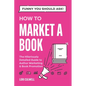 Funny You Should Ask How to Market a Book: The HIlariously Detailed Guide to Book Marketing and Promotion - Paperback
