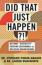 Did That Just Happen?!: Beyond Diversity-Creating Sustainable and Inclusive Organizations - Hardcover
