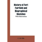 History of Fort Fairfield and Biographical Sketches: With Illustrations - Paperback