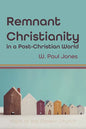 Remnant Christianity in a Post-Christian World: Plight of the Modern Church - Hardcover