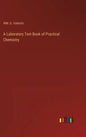A Laboratory Text Book of Practical Chemistry - Hardcover