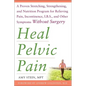 Heal Pelvic Pain: The Proven Stretching, Strengthening, and Nutrition Program for Relieving Pain, Incontinence,& I.B.S, and Other Symptoms Without Sur - Paperback