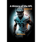 A History of the NFL: Gridiron Glory - Paperback