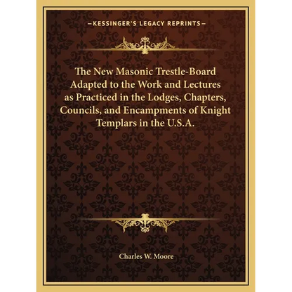The New Masonic Trestle-Board Adapted to the Work and Lectures as Practiced in the Lodges, Chapters, Councils, and Encampments of Knight Templars in t - Paperback