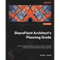 SharePoint Architect's Planning Guide: Create reusable architecture and governance to support collaboration with SharePoint and Microsoft 365 - Paperback