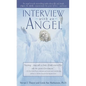 Interview with an Angel: An Angel Reveals Astonishing Truths about Life and Death, Religion, the Aferlife, Extraterrestrials, the Power of Love . . . - Paperback