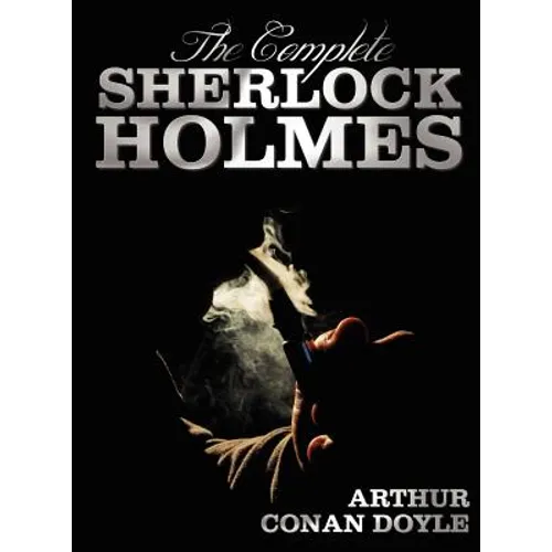 The Complete Sherlock Holmes - Unabridged and Illustrated - A Study in Scarlet, the Sign of the Four, the Hound of the Baskervilles, the Valley of Fea - Hardcover