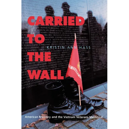 Carried to the Wall: American Memory and the Vietnam Veterans Memorial - Paperback