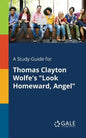 A Study Guide for Thomas Clayton Wolfe's "Look Homeward, Angel" - Paperback