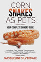 Corn Snakes as Pets - Your Complete Owners Guide: Including: Care, Habitat, Temperament, Tanks, Diet, Food, Feeding, Health, Lifespan, Diseases and Mu - Paperback