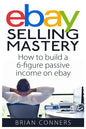 Ebay Selling Mastery: How to make $5,000 per month Selling Stuff on Ebay - Paperback