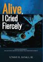 Alive, I Cried Fiercely - Hardcover