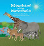 Mischief at the Waterhole - Hardcover