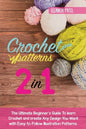 Crochet Patterns: The Ultimate Beginner's Guide To learn Crochet and create Any Design You Want with Easy-to-Follow Illustration Pattern - Hardcover