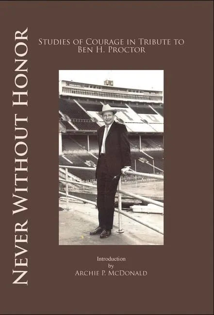 Never Without Honor: Studies of Courage in Tribute to Ben H. Procter - Paperback