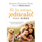 Si Lo Amas, ¡Edúcalo! Para Niños: Una Guía de Acompañamiento Para Los Padres de Hoy / If You Love Them, Raise Them!: A Guide to Child Rearing - Paperback
