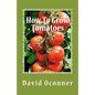 How To Grow Tomatoes: Your Garden Secrets - Paperback