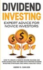 Dividend Investing: Expert Advice For Novice Investors: How To Create A Passive Income Machine And Earn Double-Digit Returns With Proven D - Paperback