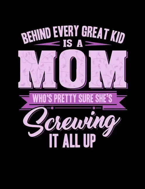 Behind Every Great Kids Is A Mom: Funny Quotes and Pun Themed College Ruled Composition Notebook - Paperback