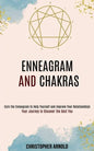 Enneagram and Chakras: Your Journey to Discover the Best You (Earn the Enneagram to Help Yourself and Improve Your Relationships) - Paperback