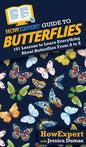 HowExpert Guide to Butterflies: 101 Lessons to Learn Everything About Butterflies From A to Z - Hardcover